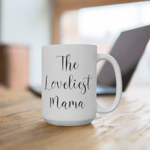 Load image into Gallery viewer, The Loveliest Mama Mug - 15oz
