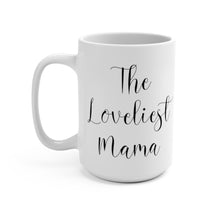 Load image into Gallery viewer, The Loveliest Mama Mug - 15oz
