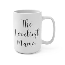 Load image into Gallery viewer, The Loveliest Mama Mug - 15oz
