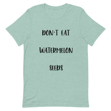 Load image into Gallery viewer, Don&#39;t Eat Watermelon Seeds T-Shirt
