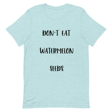 Load image into Gallery viewer, Don&#39;t Eat Watermelon Seeds T-Shirt
