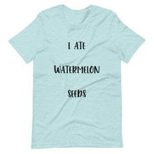 Load image into Gallery viewer, I Ate Watermelon Seeds T-Shirt
