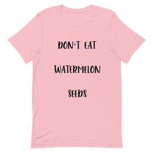 Load image into Gallery viewer, Don&#39;t Eat Watermelon Seeds T-Shirt
