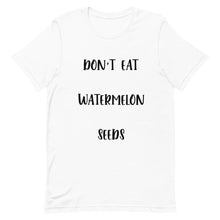 Load image into Gallery viewer, Don&#39;t Eat Watermelon Seeds T-Shirt
