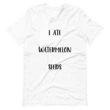 Load image into Gallery viewer, I Ate Watermelon Seeds T-Shirt
